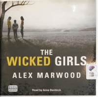The Wicked Girls written by Alex Marwood performed by Anna Bentinck on Audio CD (Unabridged)